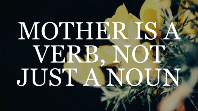mother is a verb