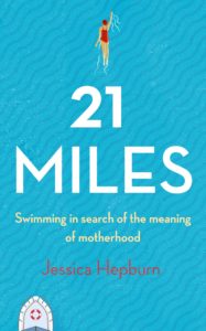 Cover of "21 Miles: Swimming in Search of the Meaning of Motherhood" by Jessica Hepburn